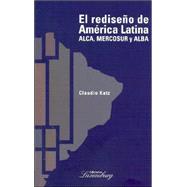 El Rediseno de America Latina: Alca, Mercosur y Alba