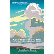 The Cloudspotter's Guide The Science, History, and Culture of Clouds