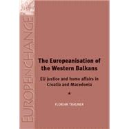 The Europeanisation of the Western Balkans EU Justice and Home Affairs in Croatia and Macedonia