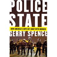 Police State How America's Cops Get Away with Murder