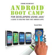 Android Boot Camp for Developers Using Java: A Guide to Creating Your First Android Apps