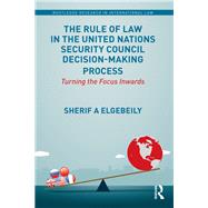 The Rule of Law in the United Nations Security Council Decision-Making Process