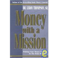 Money with a Mission : Putting Your Money to Work in the Body of Christ