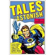 Tales to Astonish Jack Kirby, Stan Lee, and the American Comic Book Revolution
