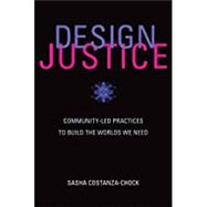 Design Justice Community-Led Practices to Build the Worlds We Need,9780262043458