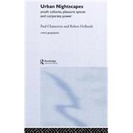 Urban Nightscapes: Youth Cultures, Pleasure Spaces and Corporate Power