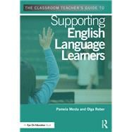 The Classroom Teacher's Guide to Supporting English Language Learners