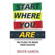 Start Where You Are The Place to Begin Your Success