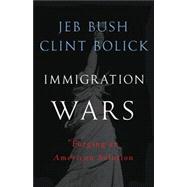 Immigration Wars : Forging an American Solution