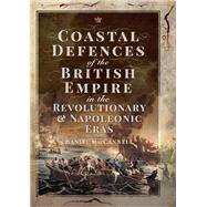 Coastal Defences of the British Empire, 1775 - 1815