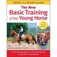 The New Basic Training of the Young Horse; From the Education of the Young Foal to the First Competition
