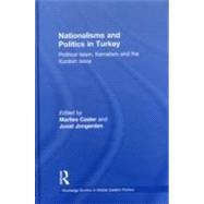 Nationalisms and Politics in Turkey: Political Islam, Kemalism and the Kurdish Issue