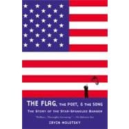 The Flag, the Poet & the Song The Story of the Star-Spangled Banner