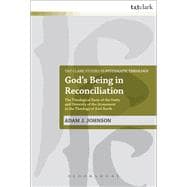 God's Being in Reconciliation The Theological Basis of the Unity and Diversity of the Atonement in the Theology of Karl Barth