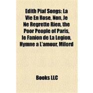 Édith Piaf Songs : La Vie en Rose, Non, Je Ne Regrette Rien, the Poor People of Paris, le Fanion de la Légion, Hymne à L'amour, Milord