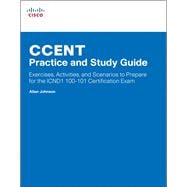 CCENT Practice and Study Guide Exercises, Activities and Scenarios to Prepare for the ICND1 100-101 Certification Exam