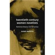 Twentieth-Century Women Novelists : Feminist Theory into Practice