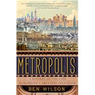 Metropolis A History of the City, Humankind's Greatest Invention