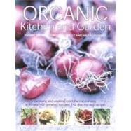 Organic Kitchen and Garden: Growing and cooking food the natural way, with over 500 growing tips and 150 step-by-step recipes