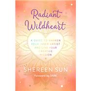 Radiant Wildheart A Guide to Awaken Your Inner Artist and Live Your Creative Mission