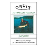 Orvis Pocket Guide to Fly Fishing for Steelhead : Flies, Gear, and Strategies for Taking Sea-Run Rainbows in Rivers and Streams