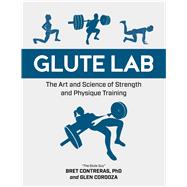 Glute Lab The Art and Science of Strength and Physique Training