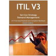 Itil V3 Service Strategy Demand Management of It Services Practical and Complete Handbook