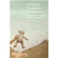 Social and Emotional Development: Attachment Relationships and the Emerging Self