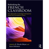 Rethinking the French Classroom: New Approaches to Teaching Contemporary French and Francophone Women