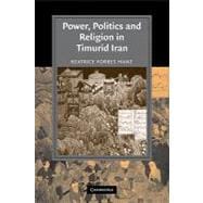 Power, Politics and Religion in Timurid Iran