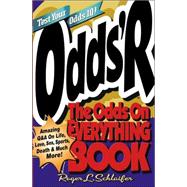 Odds 'R : The Odds on Everything Book