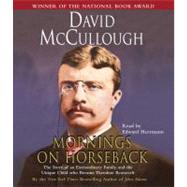 Mornings On Horseback The Story of an Extraordinary Family, a Vanished Way of Life, and the Unique Child Who Became Theodore Roosevelt