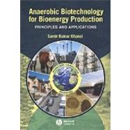 Anaerobic Biotechnology for Bioenergy Production Principles and Applications