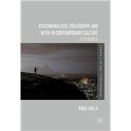 Psychoanalysis, Philosophy and Myth in Contemporary Culture
