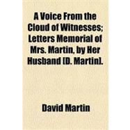 Voice from the Cloud of Witnesses; Letters Memorial of Mrs Martin, by Her Husband [D Martin]