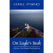 On Eagle's Beak : A History of the Montauk Point Lighthouse