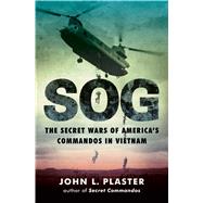 SOG The Secret Wars of America's Commandos in Vietnam