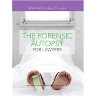 The Forensic Autopsy for Lawyers ABA Medical-Legal Guides