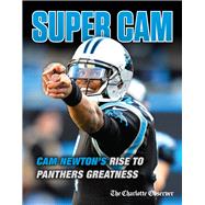 Super Cam Cam Newton’s Rise to Panthers Greatness