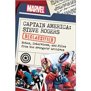 Captain America: Steve Rogers Declassified Notes, Interviews, and Files from the Avengers’ Archives