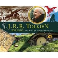 J.R.R. Tolkien for Kids His Life and Writings, with 21 Activities