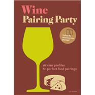 Wine Pairing Party hc 16 wine profiles. 80 perfect food pairings.