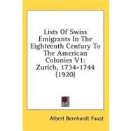Lists of Swiss Emigrants in the Eighteenth Century to the American Colonies V1 : Zurich, 1734-1744 (1920)