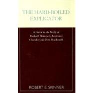 The Hard-Boiled Explicator A Guide to the Study of Dashiell Hammett, Raymond Chandler and Ross Macdonald