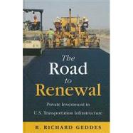 The Road to Renewal Private Investment in the U.S. Transportation Infrastructure