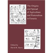 The Origins And Spread Of Agriculture And Pastoralism In Eurasia