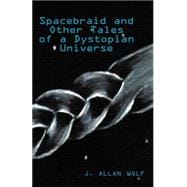 Spacebraid and Other Tales of  a Dystopian Universe