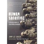 Human Sacrifice : A Shocking Expose of Ritual Killings Worldwide