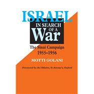 Israel in Search of War The Sinai Campaign, 1955-1956