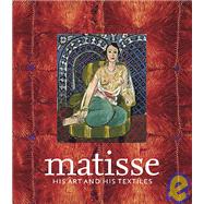 Matisse, His Art and His Textiles : The Fabric of Dreams